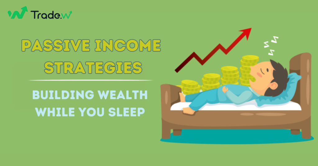 Passive Income Strategies: Building Wealth While You Sleep