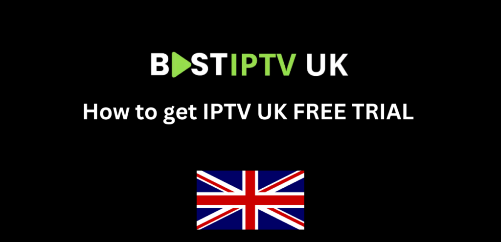 How to Get UK IPTV  Free Trial 