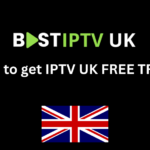 How to Get UK IPTV  Free Trial 